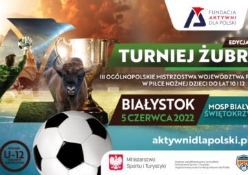 „Turniej Żubra” – III Ogólnopolskie Mistrzostwa Województwa Podlaskiego w piłce nożnej dzieci do lat 10 i  12